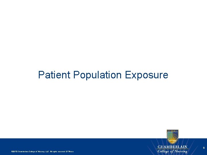 Patient Population Exposure 9 © 2015 Chamberlain College of Nursing, LLC. All rights reserved.