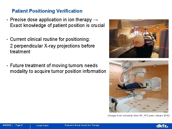 Patient Positioning Verification • Precise dose application in ion therapy → Exact knowledge of