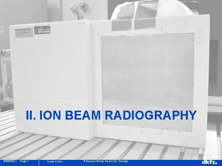 II. ION BEAM RADIOGRAPHY 9/9/2020 | Page 7 Lucas Huber Research Group Heavy Ion