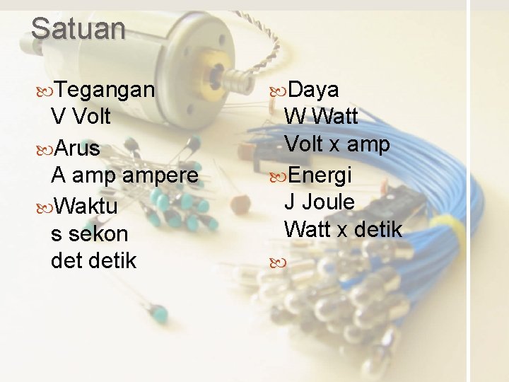 Satuan Tegangan Daya V Volt Arus A ampere Waktu s sekon detik W Watt