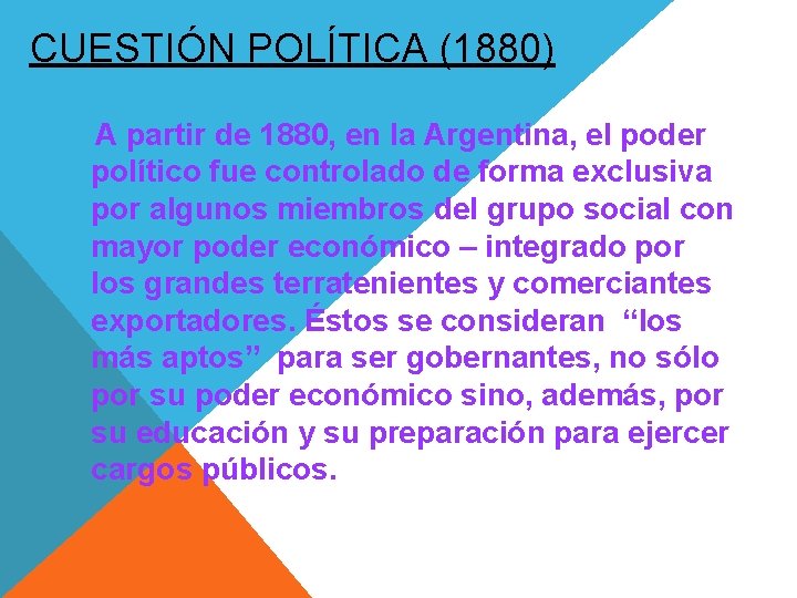 CUESTIÓN POLÍTICA (1880) A partir de 1880, en la Argentina, el poder político fue