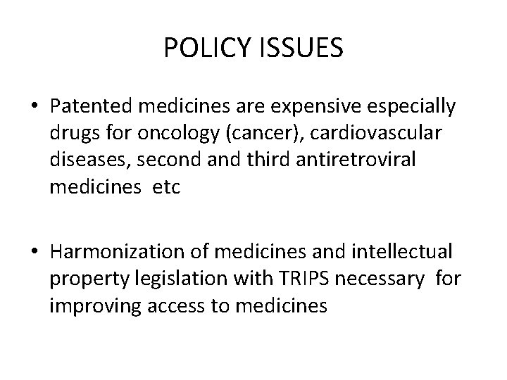 POLICY ISSUES • Patented medicines are expensive especially drugs for oncology (cancer), cardiovascular diseases,