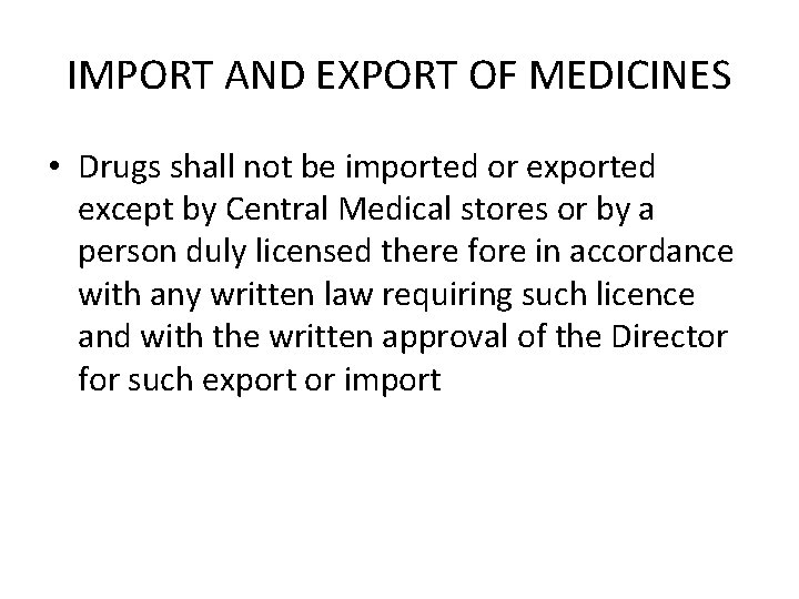 IMPORT AND EXPORT OF MEDICINES • Drugs shall not be imported or exported except
