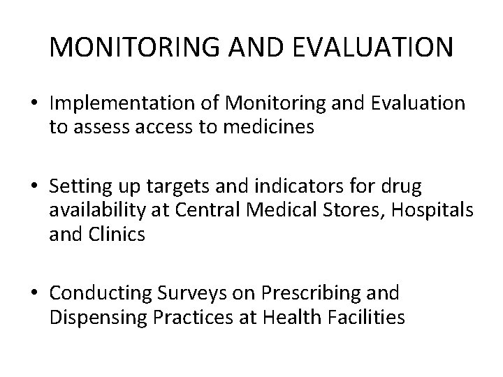 MONITORING AND EVALUATION • Implementation of Monitoring and Evaluation to assess access to medicines