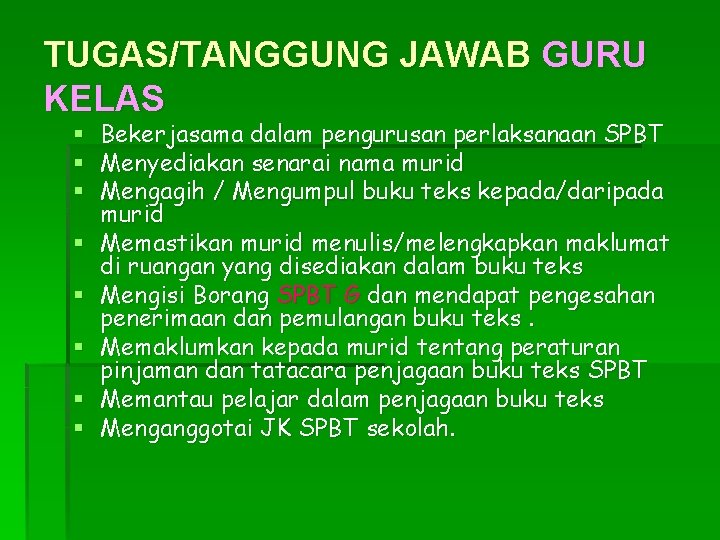 TUGAS/TANGGUNG JAWAB GURU KELAS § § § § Bekerjasama dalam pengurusan perlaksanaan SPBT Menyediakan