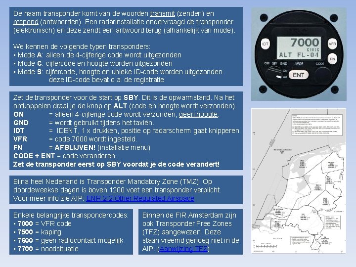 De naam transponder komt van de woorden transmit (zenden) en respond (antwoorden). Een radarinstallatie