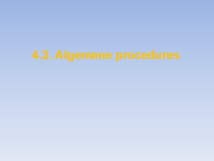 4. 3. Algemene procedures 