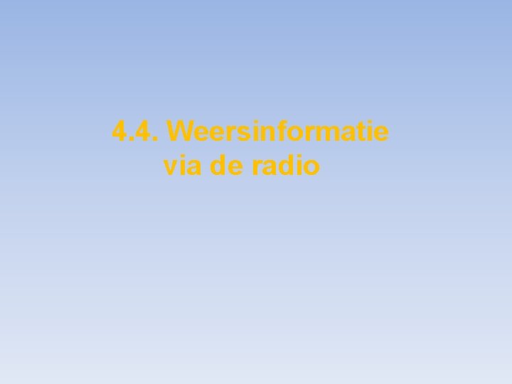 4. 4. Weersinformatie via de radio 