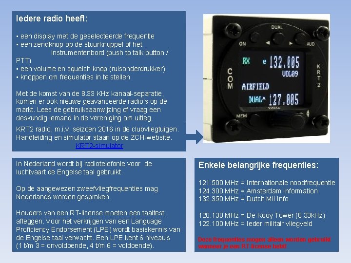 Iedere radio heeft: • een display met de geselecteerde frequentie • een zendknop op