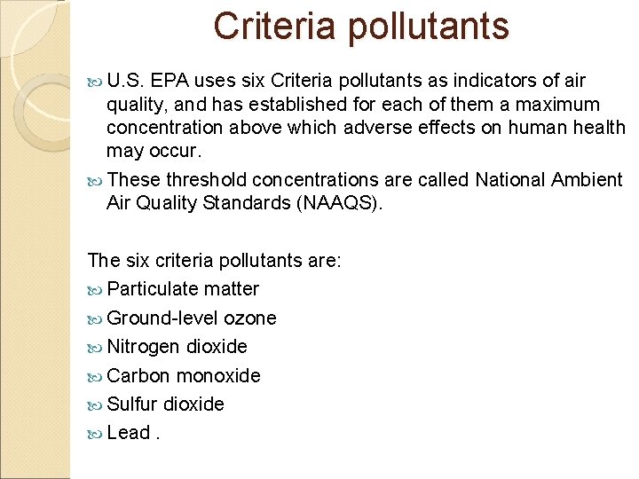 Criteria pollutants U. S. EPA uses six Criteria pollutants as indicators of air quality,