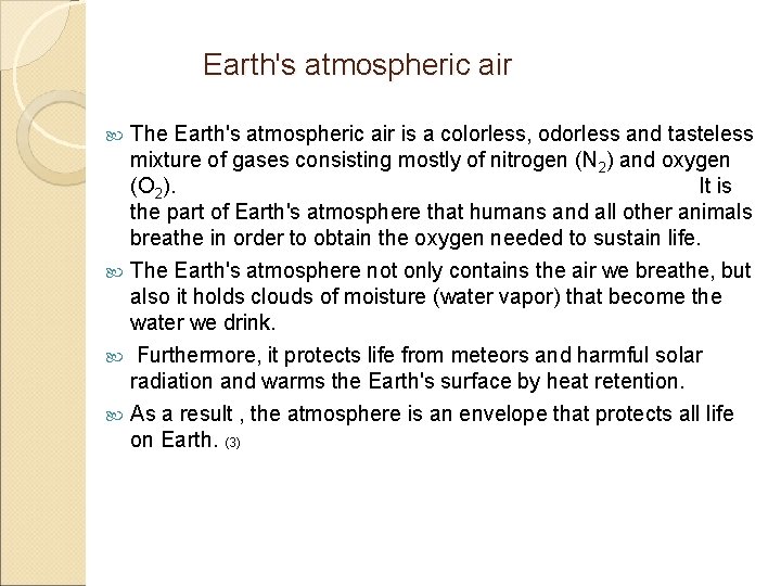 Earth's atmospheric air The Earth's atmospheric air is a colorless, odorless and tasteless mixture