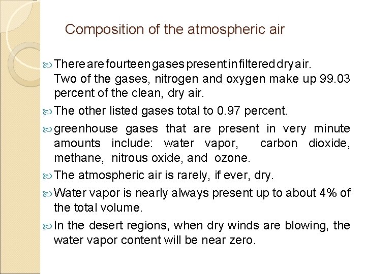 Composition of the atmospheric air There are fourteen gases present in filtered dry air.