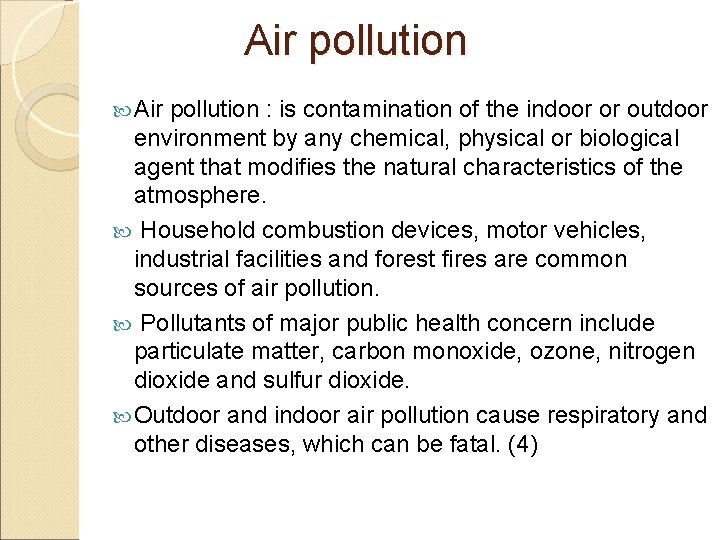 Air pollution : is contamination of the indoor or outdoor environment by any chemical,