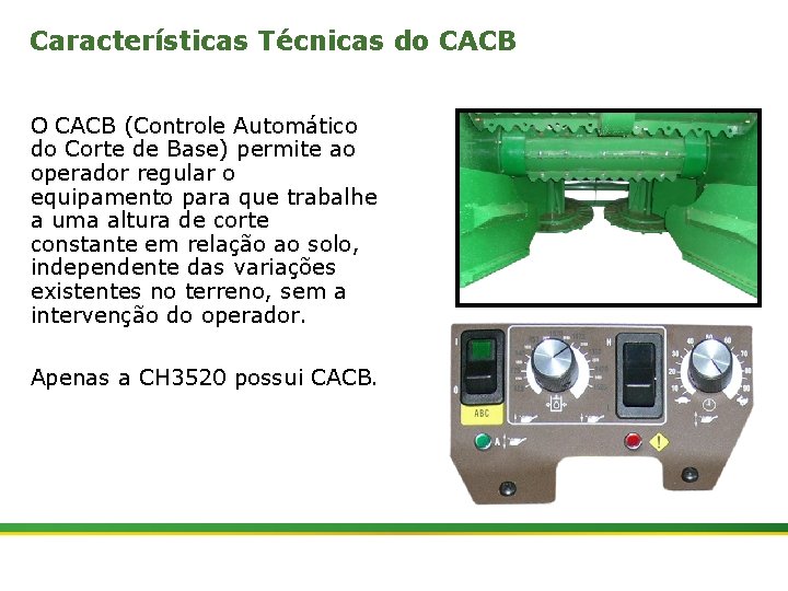 Características Técnicas do CACB O CACB (Controle Automático do Corte de Base) permite ao