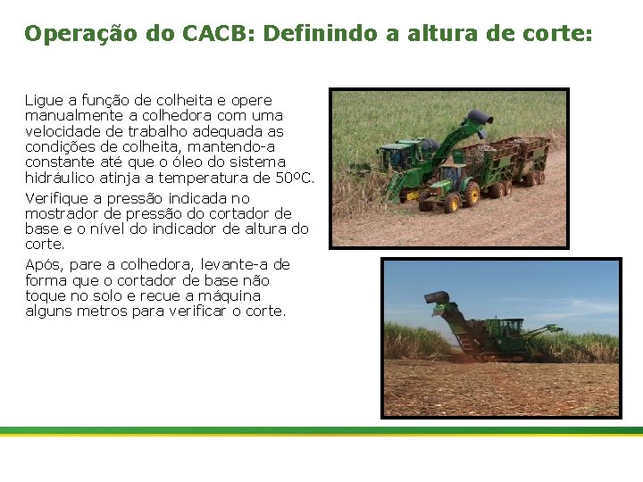 Operação do CACB: Definindo a altura de corte: Ligue a função de colheita e