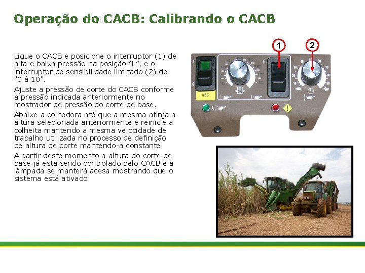 Operação do CACB: Calibrando o CACB 1 Ligue o CACB e posicione o interruptor