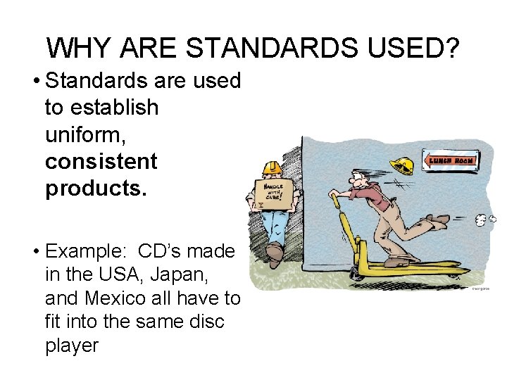 WHY ARE STANDARDS USED? • Standards are used to establish uniform, consistent products. •