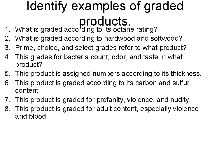 Identify examples of graded products. What is graded according to its octane rating? 1.