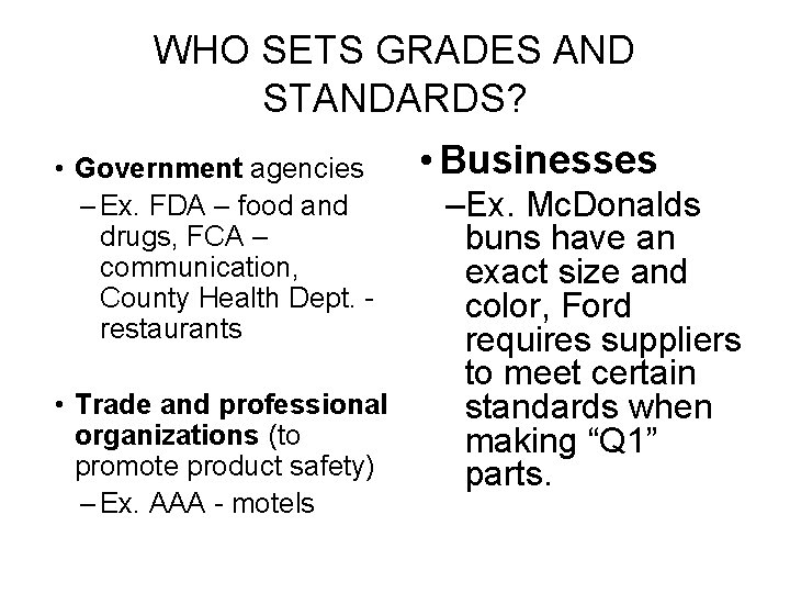 WHO SETS GRADES AND STANDARDS? • Government agencies – Ex. FDA – food and