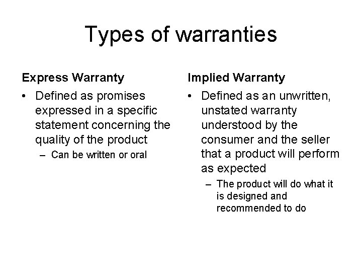 Types of warranties Express Warranty Implied Warranty • Defined as promises expressed in a