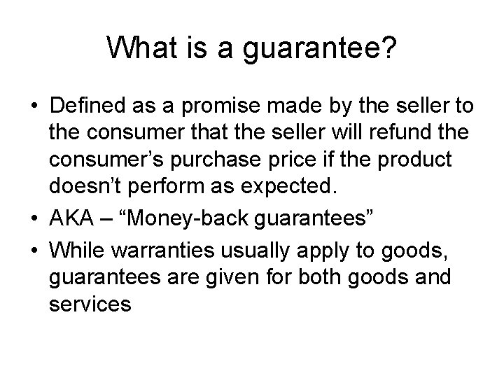 What is a guarantee? • Defined as a promise made by the seller to