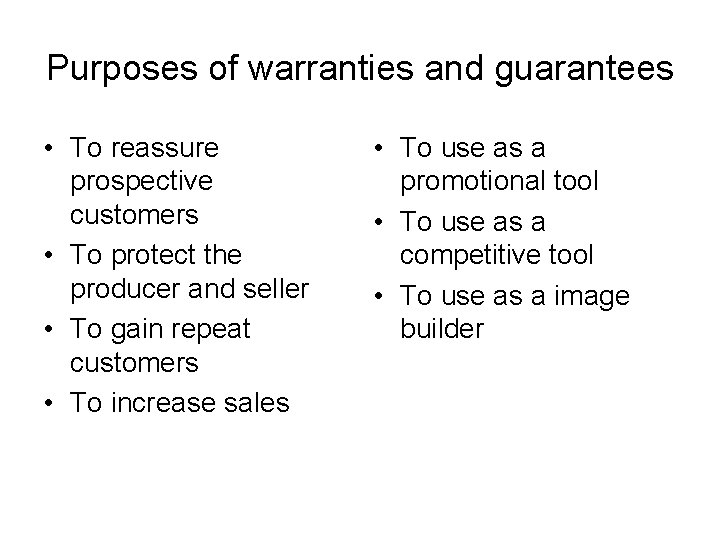 Purposes of warranties and guarantees • To reassure prospective customers • To protect the