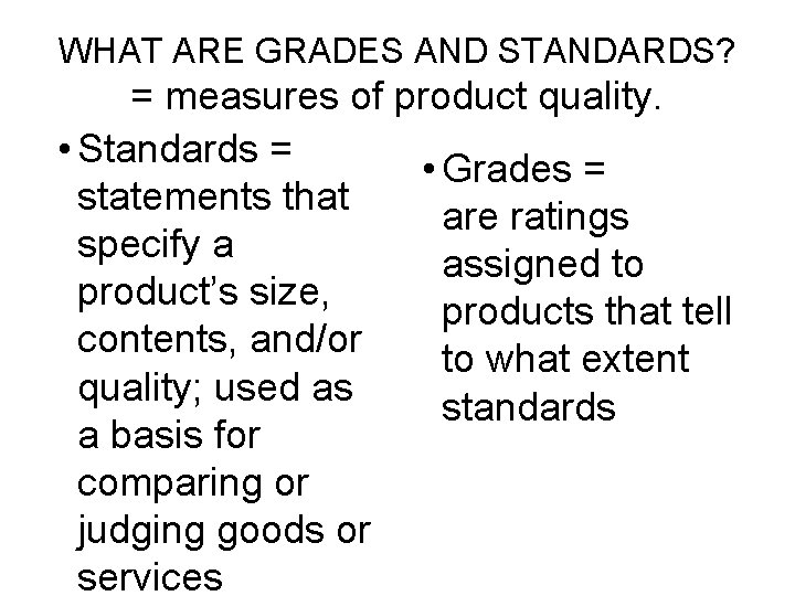 WHAT ARE GRADES AND STANDARDS? = measures of product quality. • Standards = •