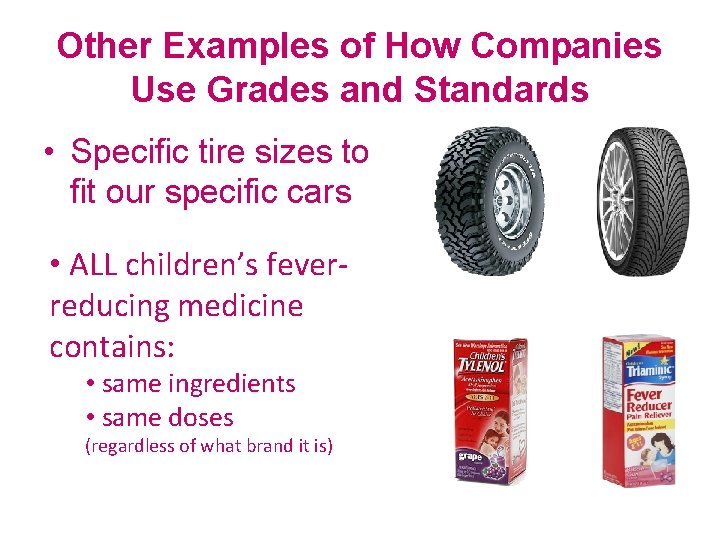 Other Examples of How Companies Use Grades and Standards • Specific tire sizes to