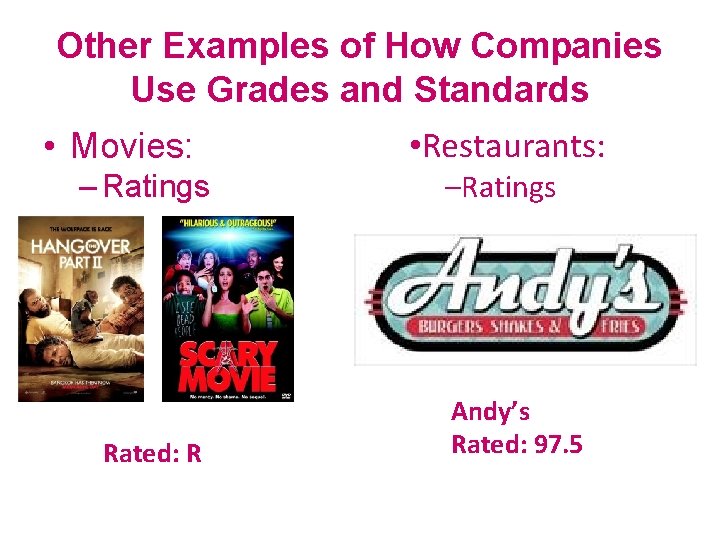 Other Examples of How Companies Use Grades and Standards • Movies: – Ratings Rated: