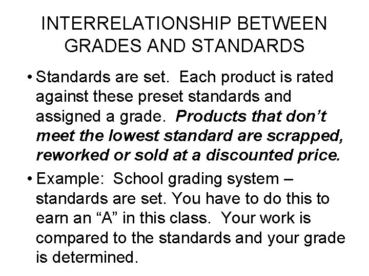 INTERRELATIONSHIP BETWEEN GRADES AND STANDARDS • Standards are set. Each product is rated against