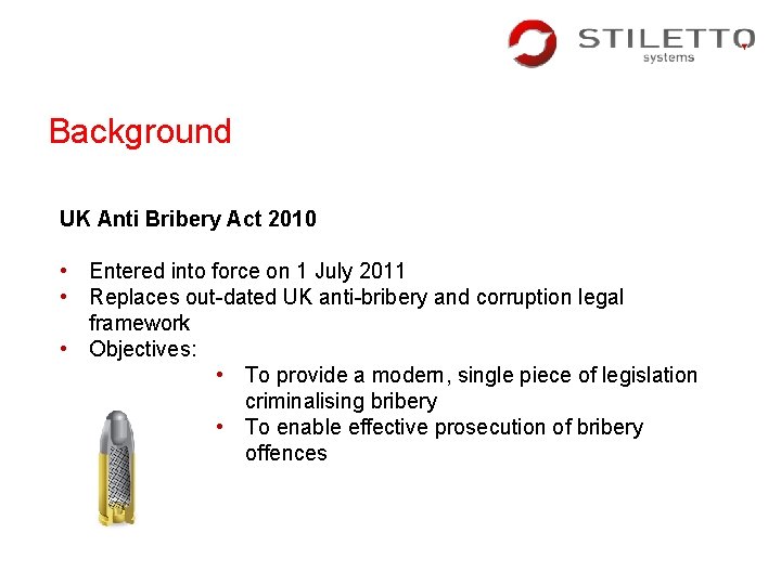 Background UK Anti Bribery Act 2010 • Entered into force on 1 July 2011