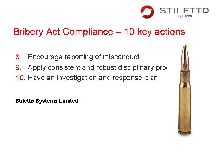 Bribery Act Compliance – 10 key actions 8. Encourage reporting of misconduct 9. Apply