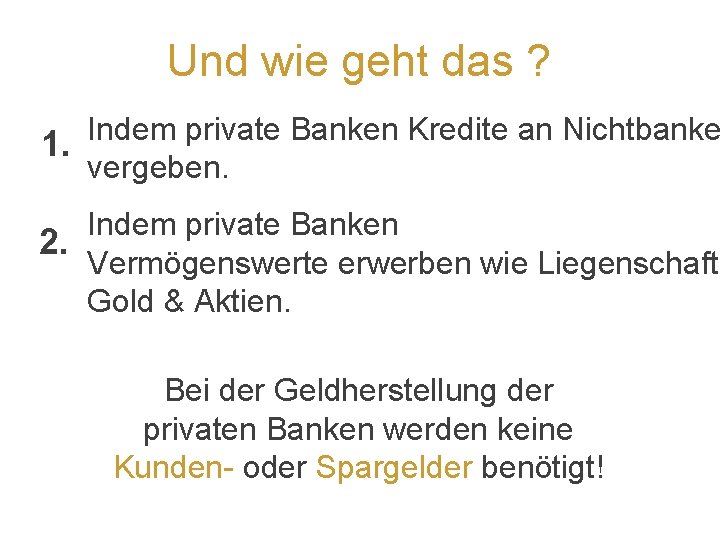 Und wie geht das ? Indem private Banken Kredite an Nichtbanke 1. vergeben. Indem