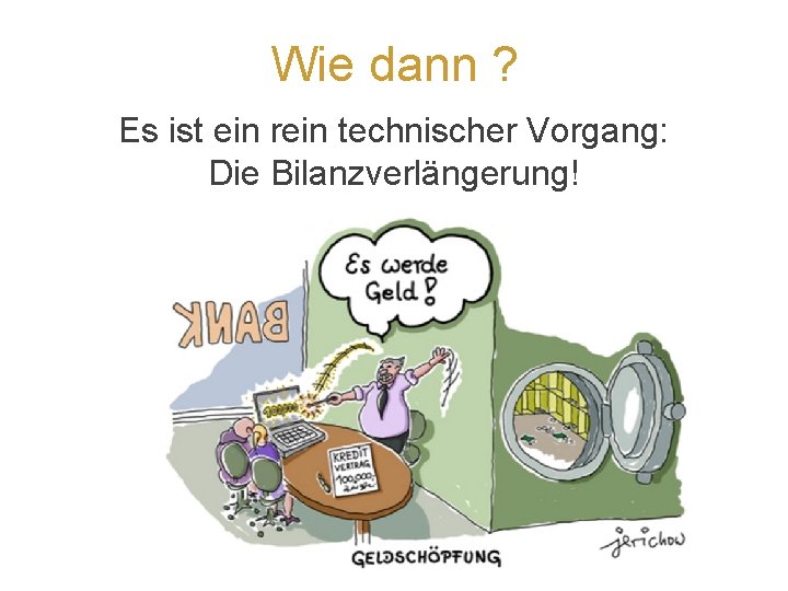 Wie dann ? Es ist ein rein technischer Vorgang: Die Bilanzverlängerung! 