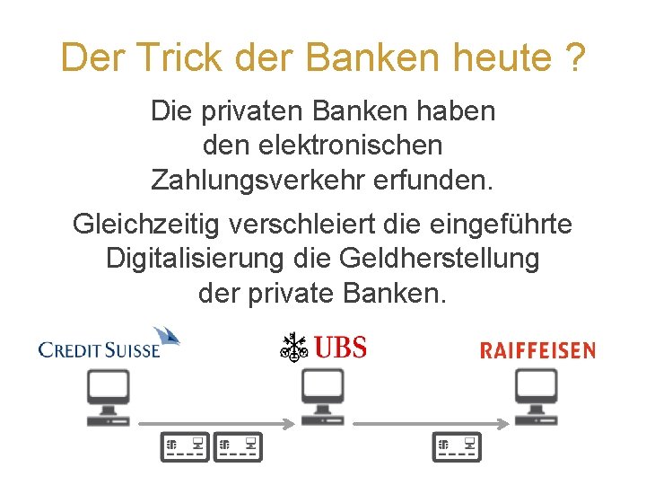Der Trick der Banken heute ? Die privaten Banken haben den elektronischen Zahlungsverkehr erfunden.