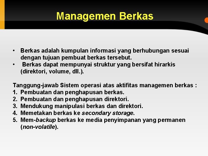 Managemen Berkas • Berkas adalah kumpulan informasi yang berhubungan sesuai dengan tujuan pembuat berkas