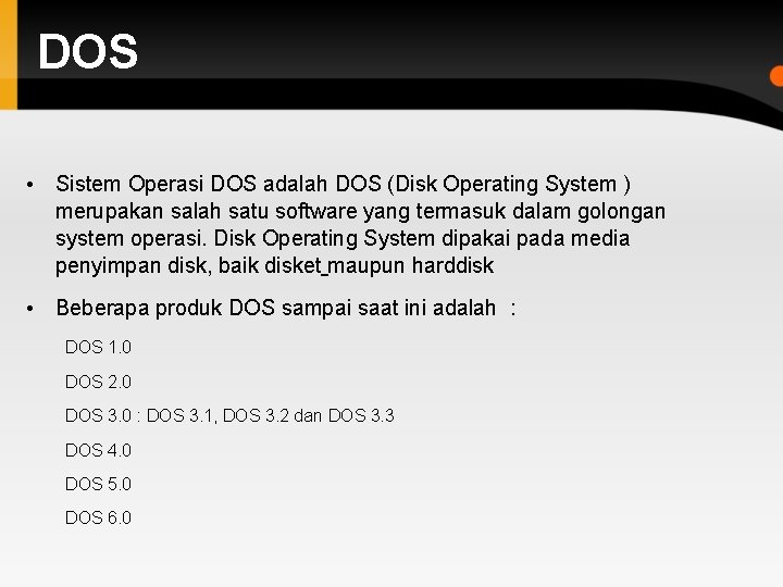 DOS • Sistem Operasi DOS adalah DOS (Disk Operating System ) merupakan salah satu