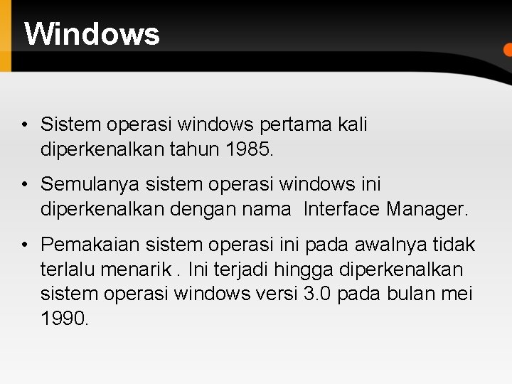 Windows • Sistem operasi windows pertama kali diperkenalkan tahun 1985. • Semulanya sistem operasi