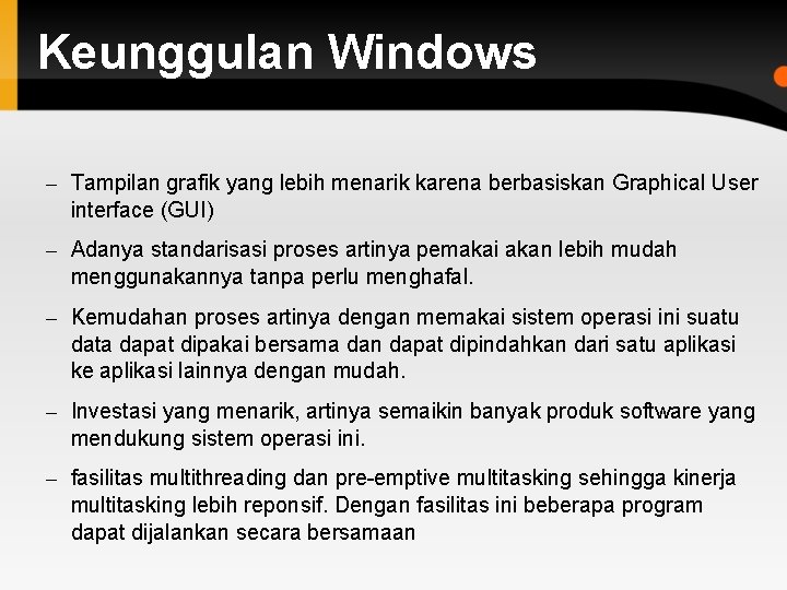 Keunggulan Windows – Tampilan grafik yang lebih menarik karena berbasiskan Graphical User interface (GUI)
