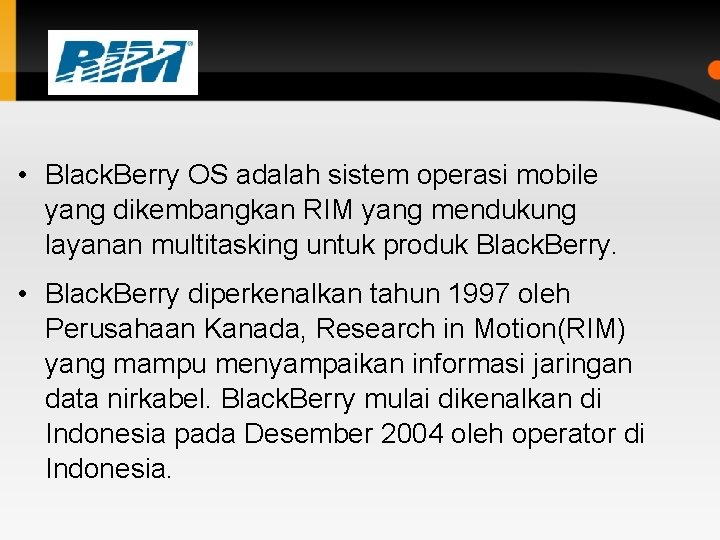  • Black. Berry OS adalah sistem operasi mobile yang dikembangkan RIM yang mendukung