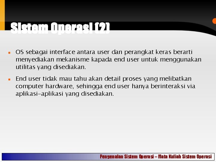 Sistem Operasi (2) OS sebagai interface antara user dan perangkat keras berarti menyediakan mekanisme
