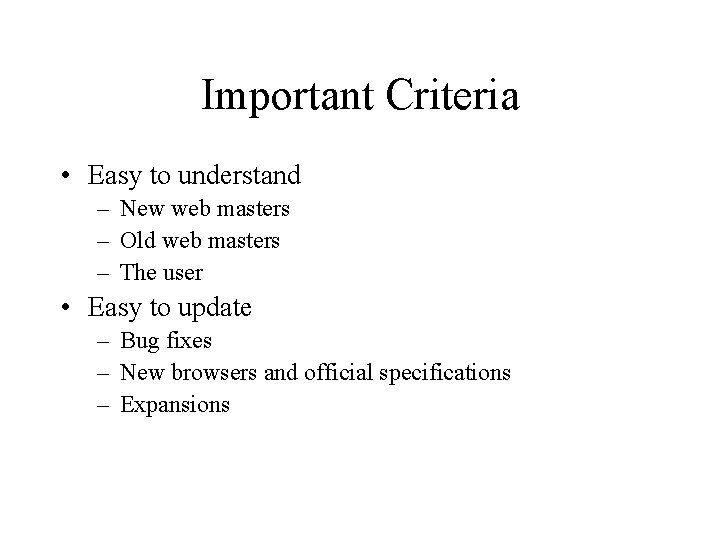 Important Criteria • Easy to understand – New web masters – Old web masters Important Criteria • Easy to understand – New web masters – Old web masters
