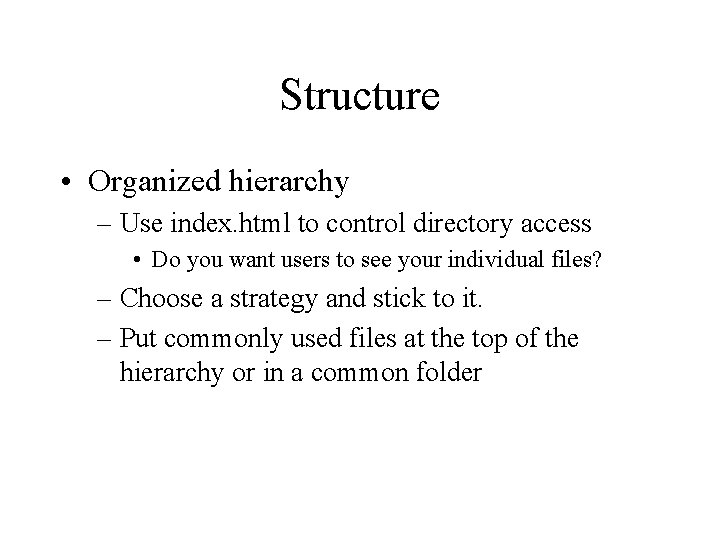 Structure • Organized hierarchy – Use index. html to control directory access • Do Structure • Organized hierarchy – Use index. html to control directory access • Do