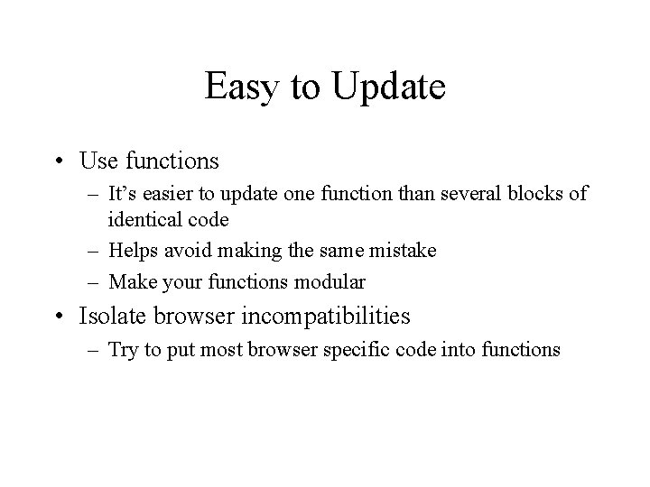 Easy to Update • Use functions – It’s easier to update one function than Easy to Update • Use functions – It’s easier to update one function than