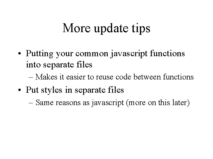 More update tips • Putting your common javascript functions into separate files – Makes More update tips • Putting your common javascript functions into separate files – Makes