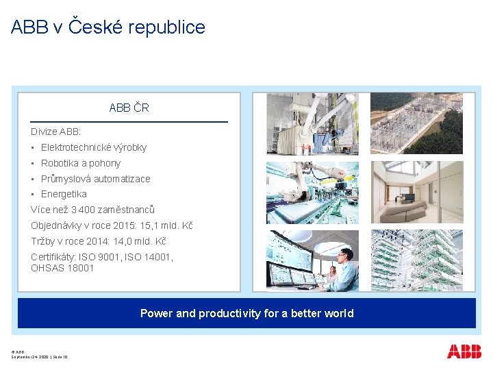ABB v České republice ABB ČR Divize ABB: • Elektrotechnické výrobky • Robotika a