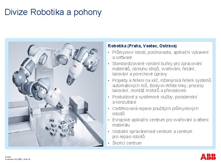 Divize Robotika a pohony Robotika (Praha, Vestec, Ostrava) • Průmysloví roboti, polohovadla, aplikační vybavení