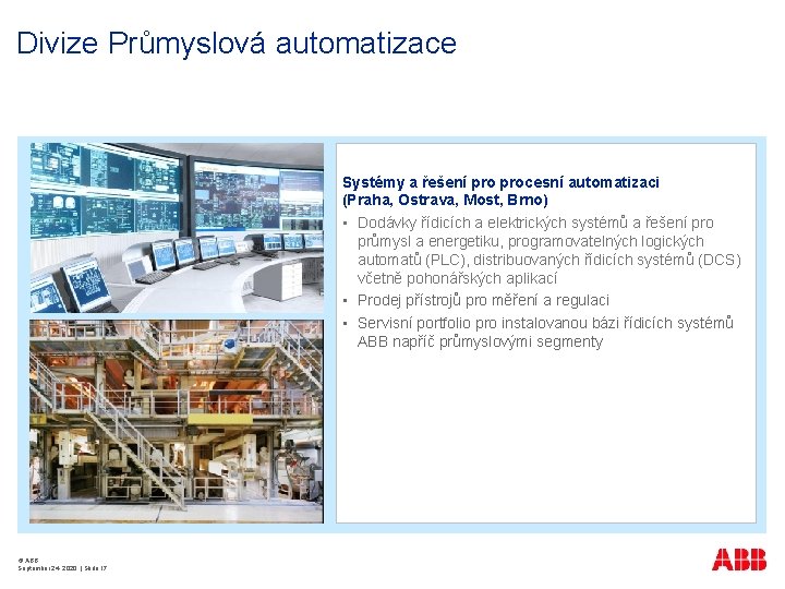 Divize Průmyslová automatizace Systémy a řešení procesní automatizaci (Praha, Ostrava, Most, Brno) • Dodávky