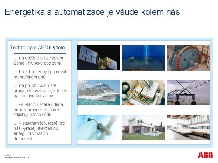 Energetika a automatizace je všude kolem nás Technologie ABB najdete… … na oběžné dráze