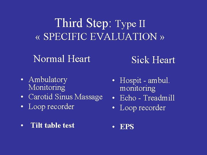Third Step: Type II « SPECIFIC EVALUATION » Normal Heart Sick Heart • Ambulatory